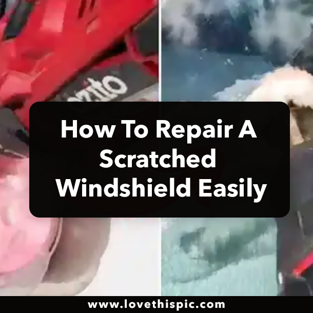How To Repair A Scratched Windshield Easily