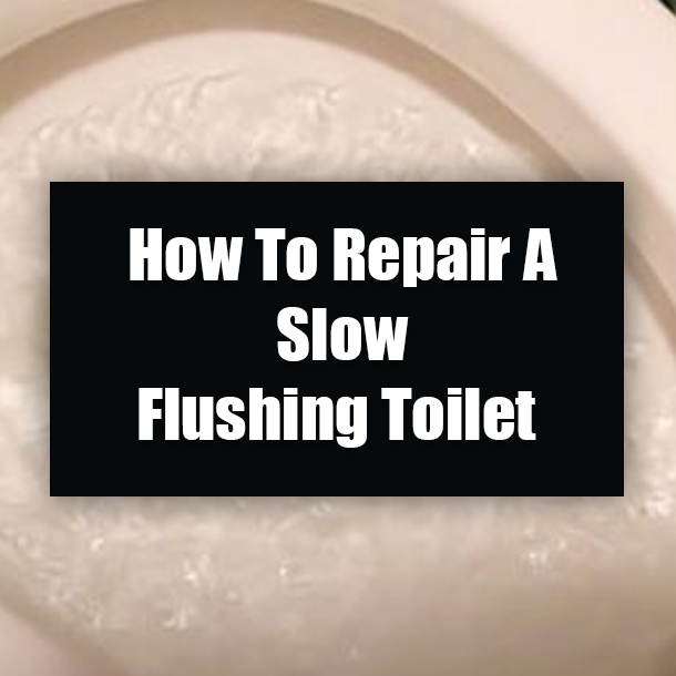 How To Repair A Slow Flushing Toilet