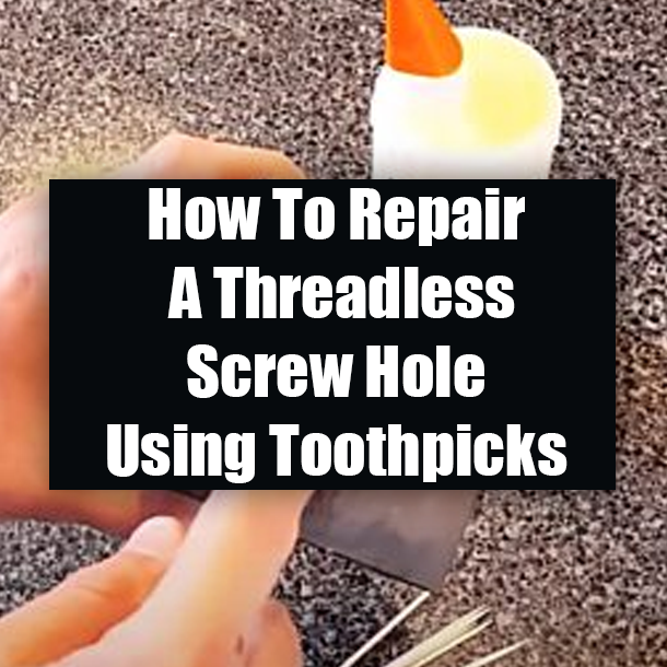 How To Repair A Threadless Screw Hole Using Toothpicks