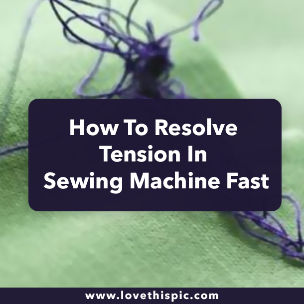 How To Resolve Tension In Sewing Machine Fast