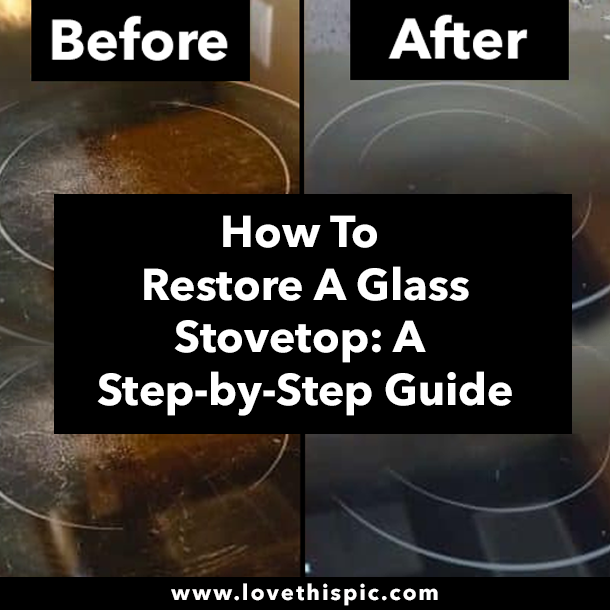 How To Restore A Glass Stovetop: A Step-by-Step Guide