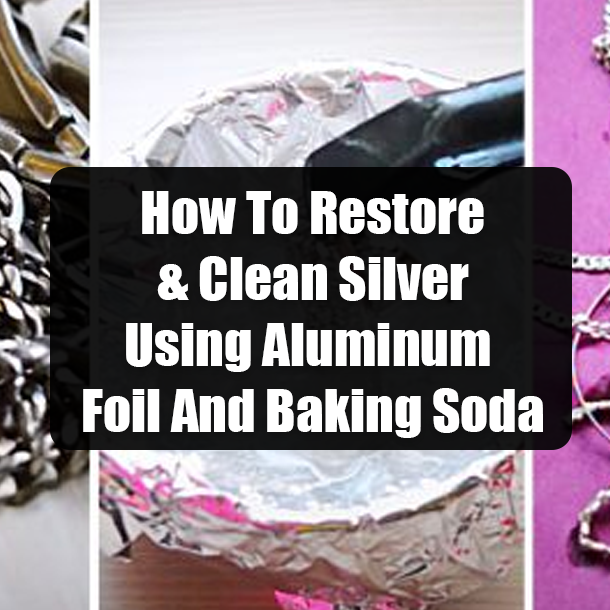 How To Restore & Clean Silver Using Aluminum Foil And Baking Soda