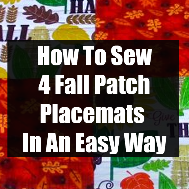 How To Sew 4 Fall Patch Placemats In An Easy Way