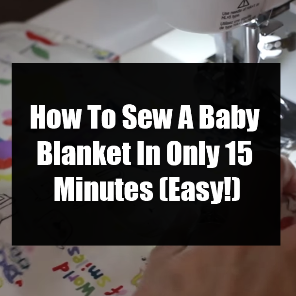 How To Sew A Baby Blanket In Only 15 Minutes (Easy!)