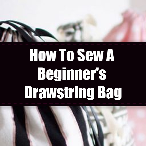 How To Sew A Beginner's Drawstring Bag