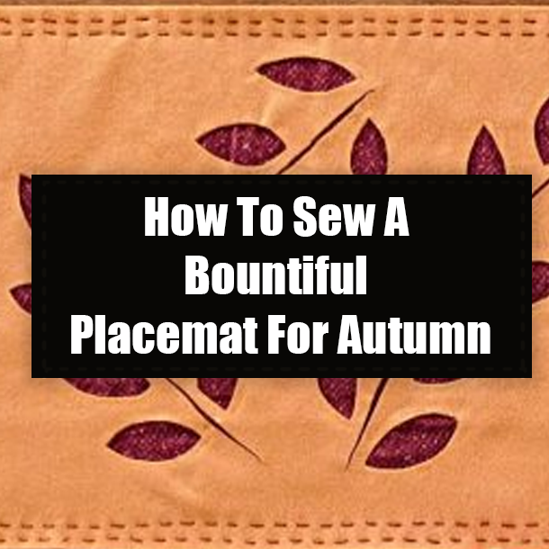 How To Sew A Bountiful Placemat For Autumn