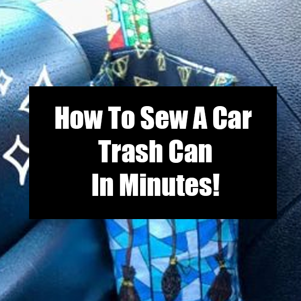 How To Sew A Car Trash Can In Minutes!