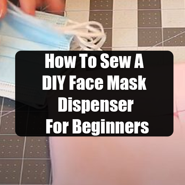 How To Sew A DIY Face Mask Dispenser For Beginners