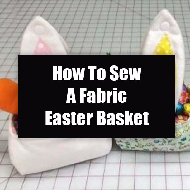 How To Sew A Fabric Easter Basket
