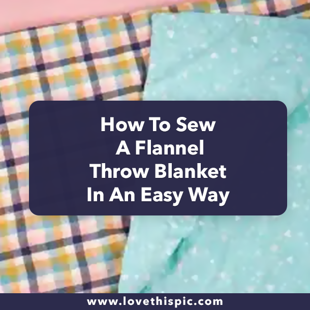 How To Sew A Flannel Throw Blanket In An Easy Way