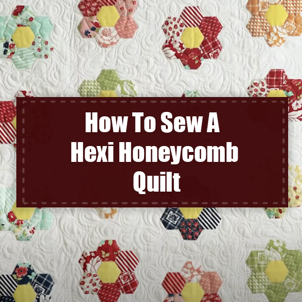 How To Sew A Hexi Honeycomb Quilt