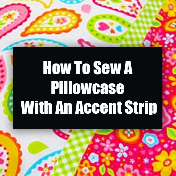 How To Sew A Pillowcase With An Accent Strip