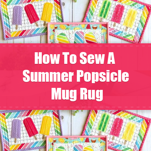 How To Sew A Summer Popsicle Mug Rug