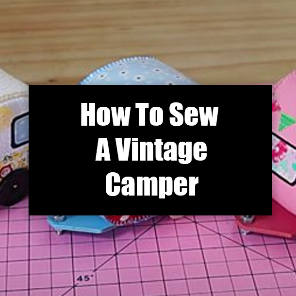 How To Sew A Vintage Camper