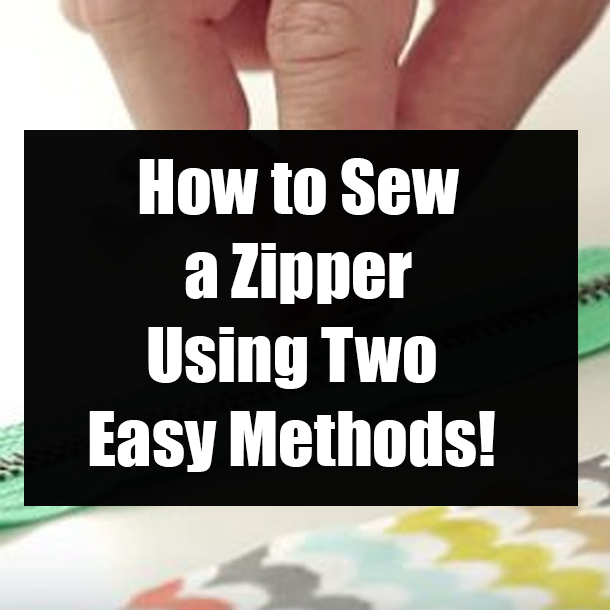 How to Sew a Zipper Using Two Easy Methods!