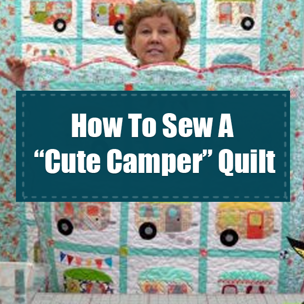 How To Sew A “Cute Camper” Quilt