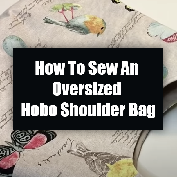 How To Sew An Oversized Hobo Shoulder Bag