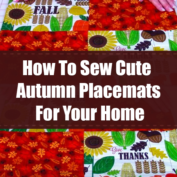 How To Sew Cute Autumn Placemats For Your Home