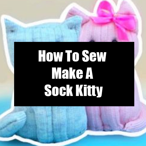 How To Sew Make A Sock Kitty