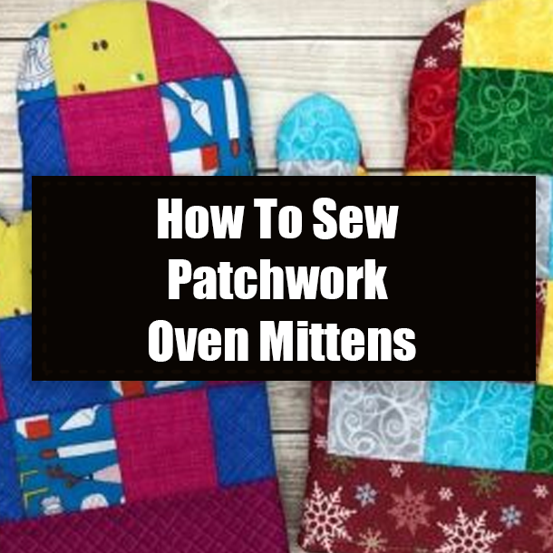 How To Sew Patchwork Oven Mittens