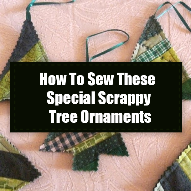 How To Sew These Special Scrappy Tree Ornaments