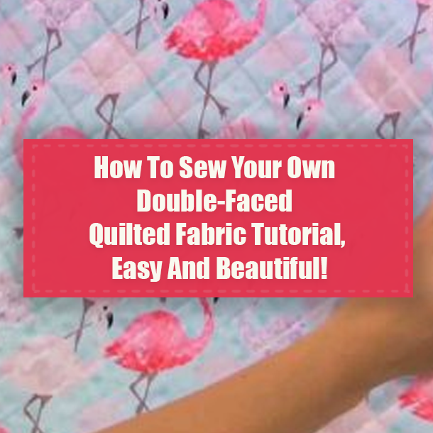 How To Sew Your Own Double-Faced Quilted Fabric Tutorial, Easy And Beautiful!