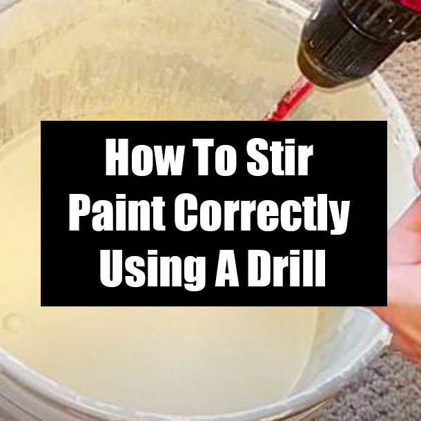 How To Stir Paint Correctly Using A Drill