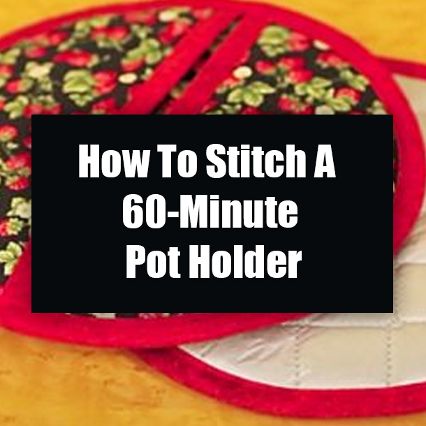 How To Stitch A 60-Minute Pot Holder