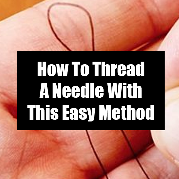 How To Thread A Needle With This Easy Method