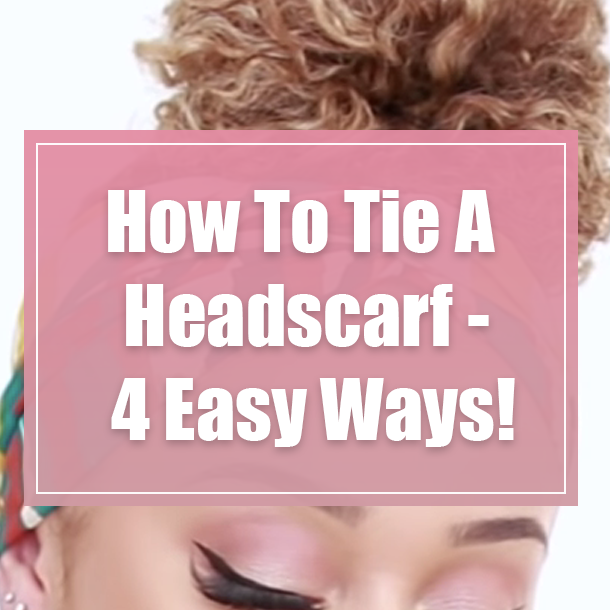 How To Tie A Headscarf - 4 Easy Ways!