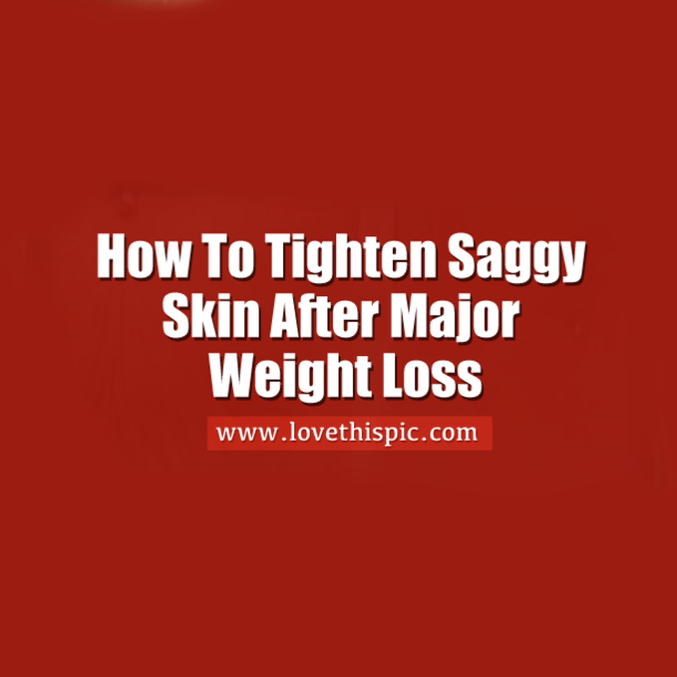 How To Tighten Saggy Skin After Major Weight Loss