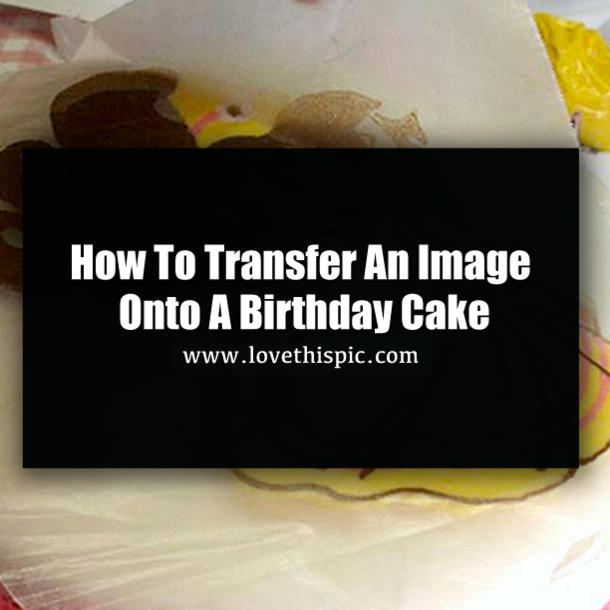 How To Transfer An Image Onto A Birthday Cake