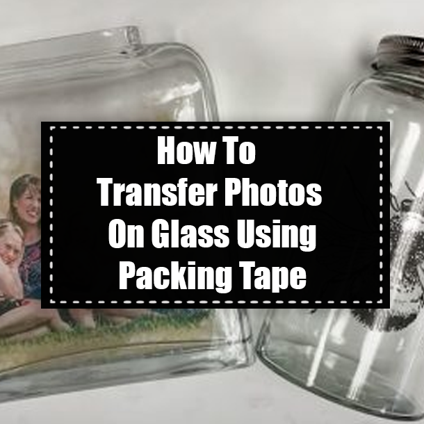 How To Transfer Photos On Glass Using Packing Tape