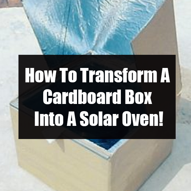 How To Transform A Cardboard Box Into A Solar Oven!