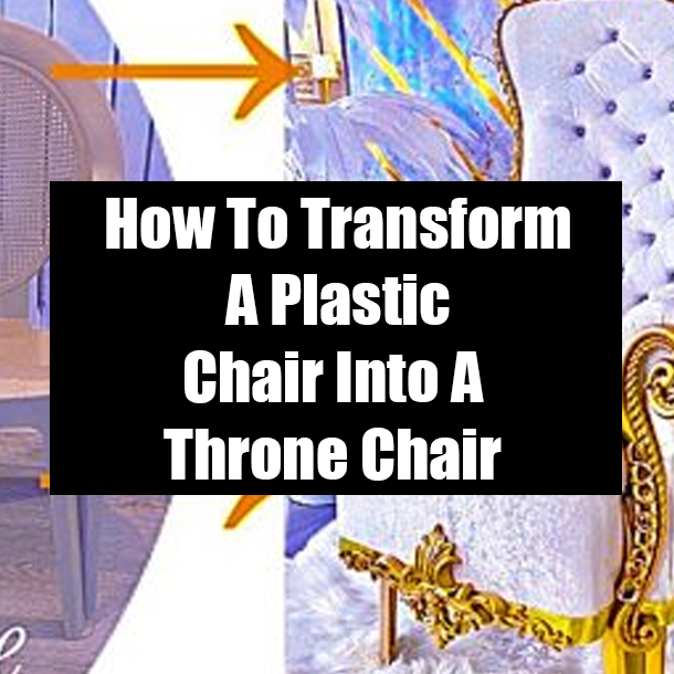 How To Transform A Plastic Chair Into A Throne Chair
