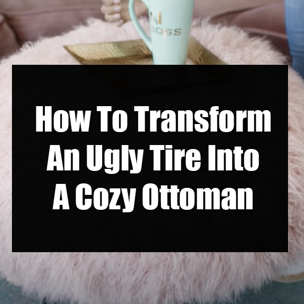 How To Transform An Ugly Tire Into A Cozy Ottoman