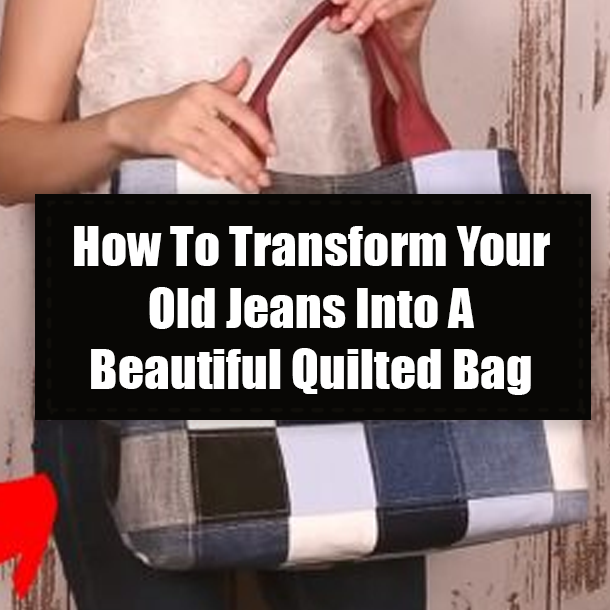 How To Transform Your Old Jeans Into A Beautiful Quilted Bag