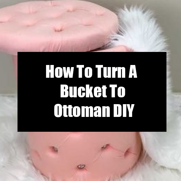 How To Turn A Bucket To Ottoman DIY