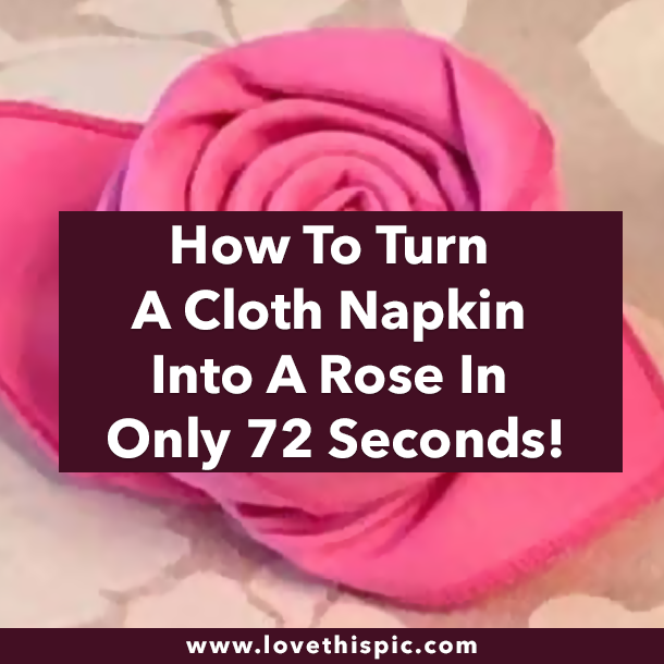 How To Turn A Cloth Napkin Into A Rose In Only 72 Seconds!
