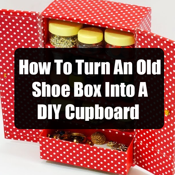 How To Turn An Old Shoe Box Into A DIY Cupboard