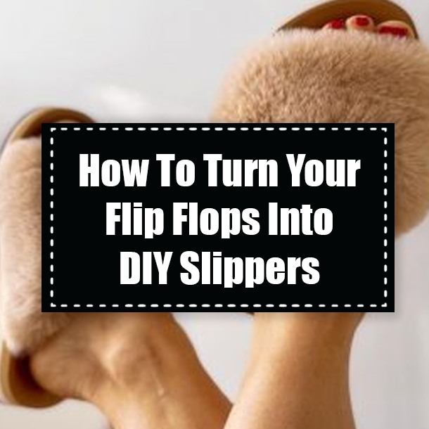 How To Turn Your Flip Flops Into DIY Slippers