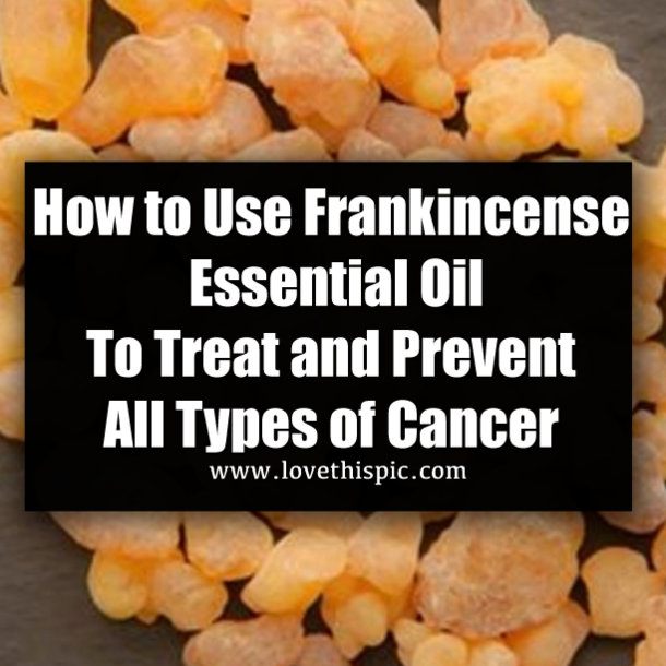How to Use Frankincense Essential Oil To Treat and Prevent All Types of Cancer