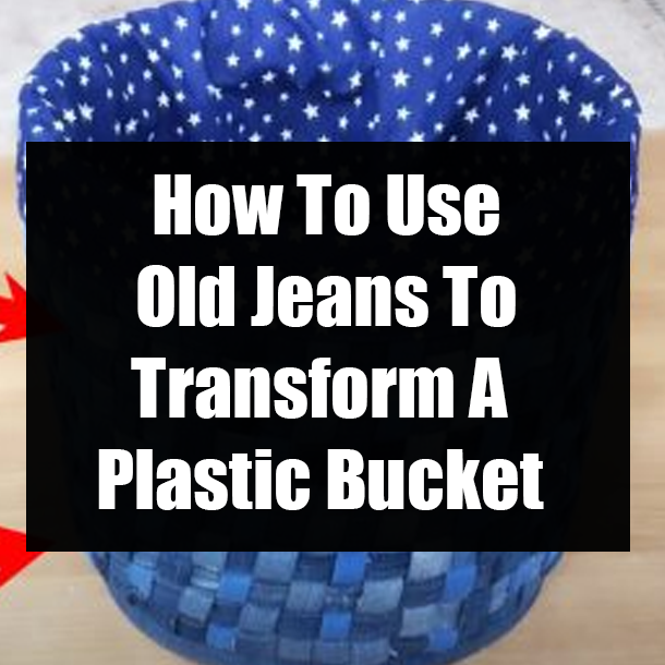 How To Use Old Jeans To Transform A Plastic Bucket