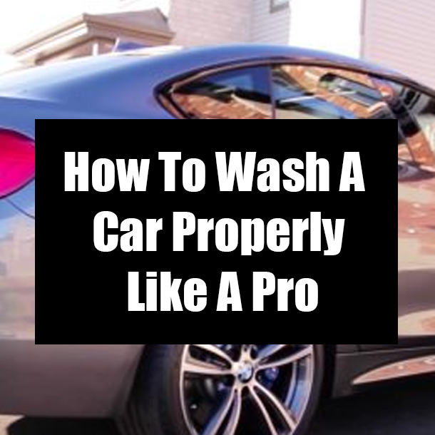 How To Wash A Car Properly Like A Pro