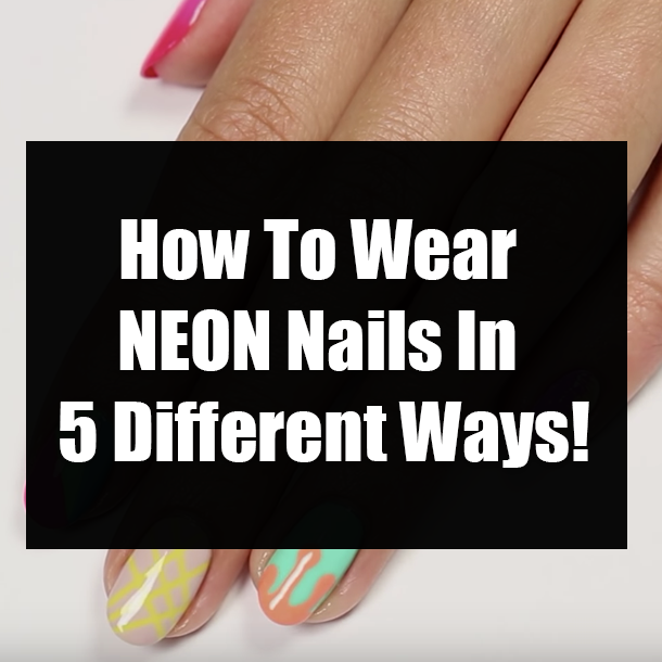 How To Wear NEON Nails In 5 Different Ways!