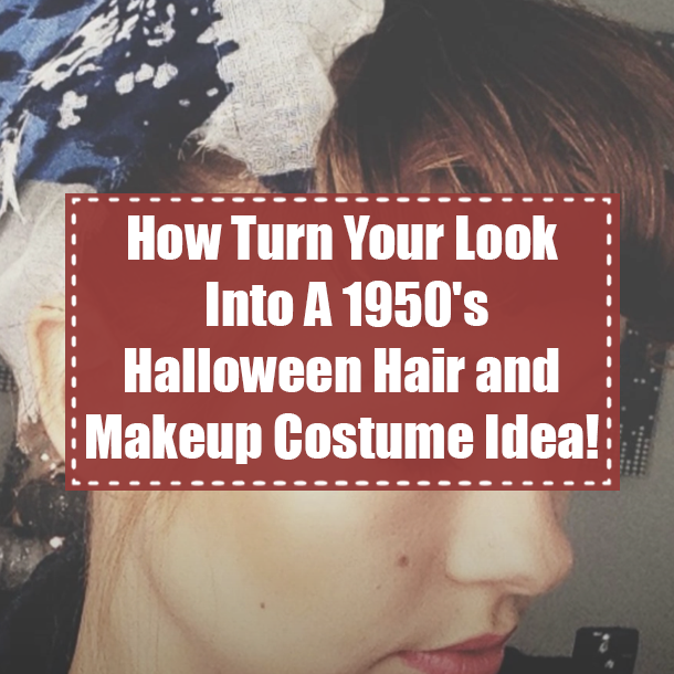 How Turn Your Look Into A 1950's Halloween Hair and Makeup Costume Idea!