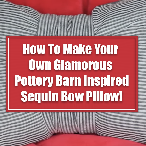 How You Can Make Your Own Glamorous Pottery Barn Inspired Sequin Bow Pillow! (Easy And Cheap!)