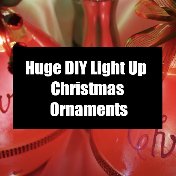 Huge DIY Light Up Christmas Ornaments