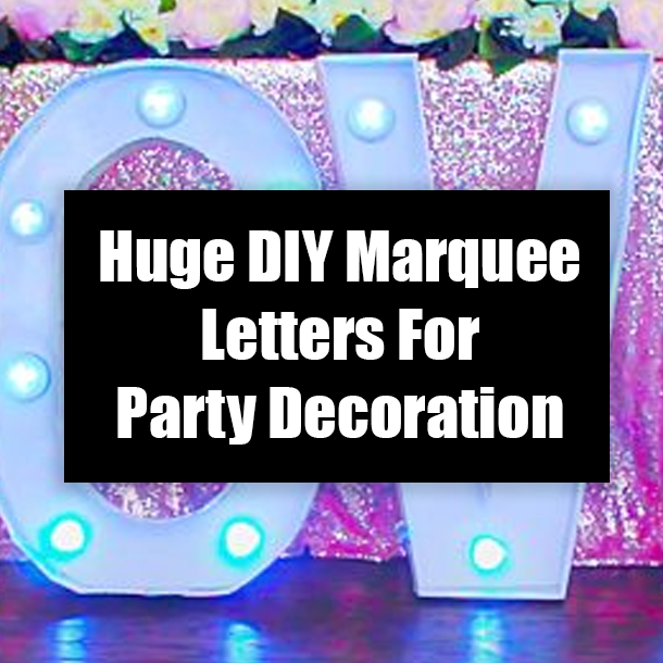 Huge DIY Marquee Letters For Party Decoration