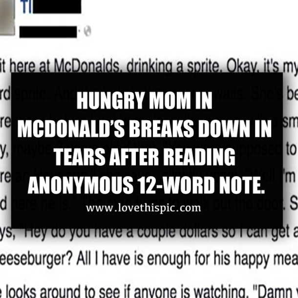 HUNGRY MOM IN MCDONALD’S BREAKS DOWN IN TEARS AFTER READING ANONYMOUS 12-WORD NOTE.